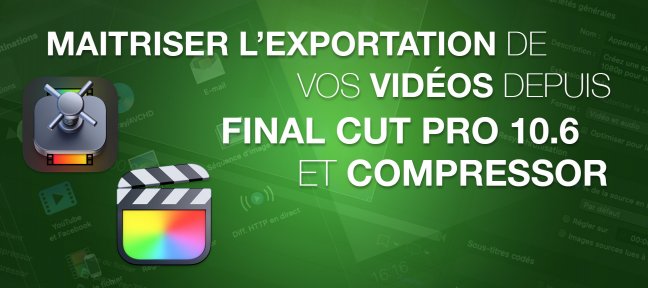 Maîtriser l'exportation de vos vidéos depuis Final Cut Pro et Compressor