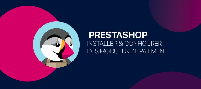 Tuto Prestashop : Configurer et utiliser les différents modules de paiement Prestashop