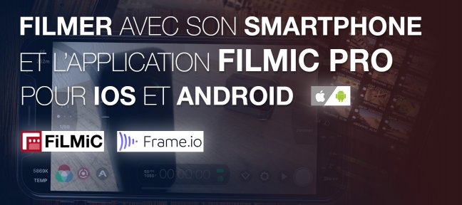 Tuto Filmer avec son smartphone et l'application Filmic Pro pour IOS et Androïd Audiovisuel