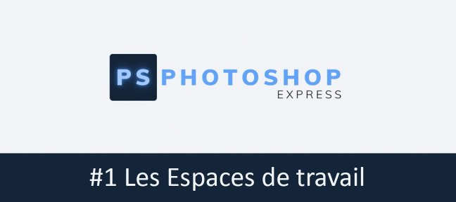 Photoshop Express #1 - Les Espaces De Travail