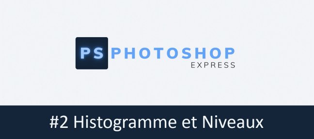 Tuto Photoshop Express #2 - Histogramme & Niveaux Photoshop