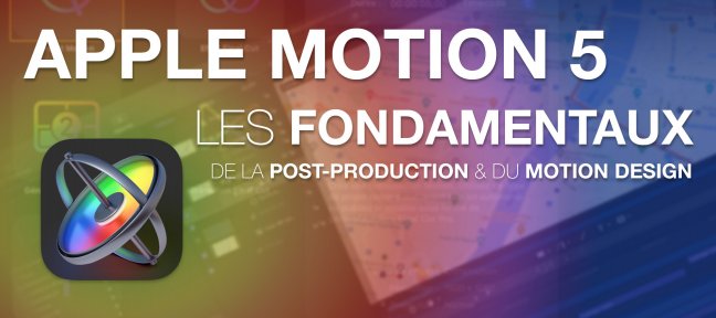 Tuto Apple Motion 5 les fondamentaux de la post-production et du Motion Design Motion
