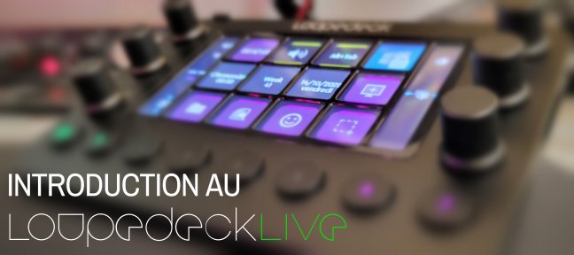 Tuto Introduction au Loupedeck Live : un outil au service des créateurs numériques Stream