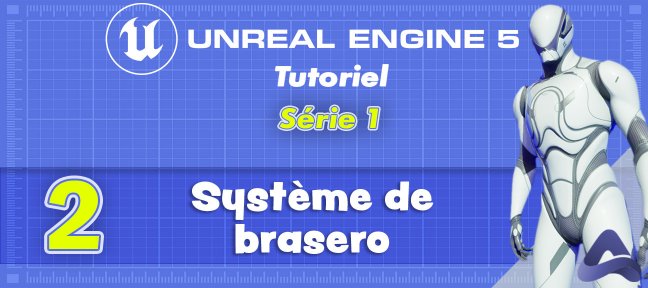 Tuto Série 1 - Tutoriel N°2 [Système de brasero] Unreal Engine