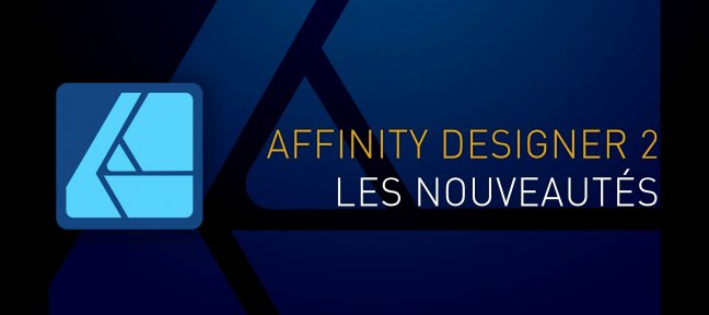 Tuto Les nouveautés d'Affinity Designer 2 Affinity Designer