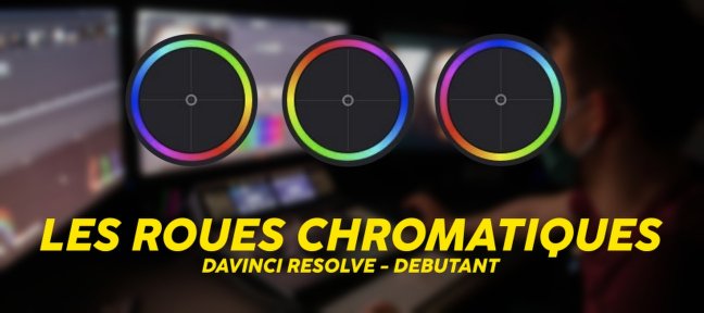 Tuto Davinci Resolve - Les roues chromatiques - Débutant Davinci Resolve