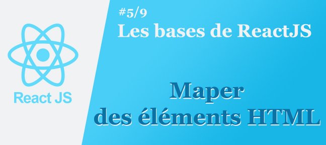 Les bases de ReactJS #5/9 : Maper des éléments HTML