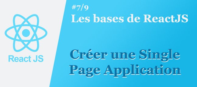 Les bases de ReactJS #7/9 : Créer une Single Page Application (SPA)