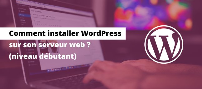 Gratuit : Installer WordPress sur un serveur web (niveau débutant)