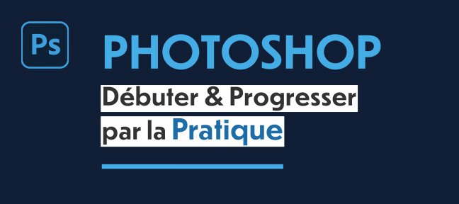 Formation Photoshop - Débuter & Progresser par la Pratique Photoshop