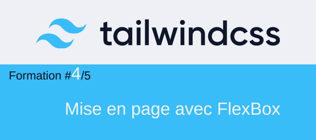 Tailwind CSS #4/5. Créer des mises en page responsives avec FlexBox