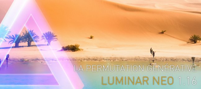 Tuto Luminar Neo 1.16 : La Permutation Générative Luminar