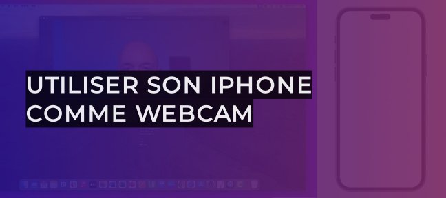 Gratuit : Utiliser son iPhone comme webcam avec son Mac
