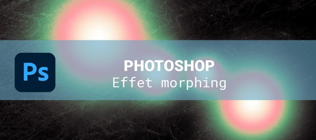Gratuit : Création d'un effet de morphing dans Photoshop