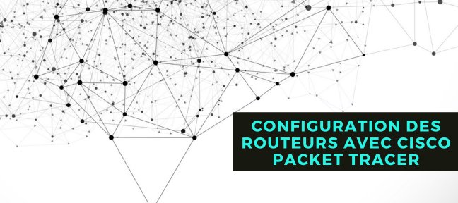 Configuration des Routeurs Cisco avec Cisco Packet Tracer