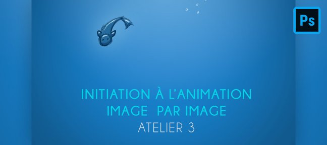 Initiation à l'animation traditionnelle sur Photoshop - Atelier 3