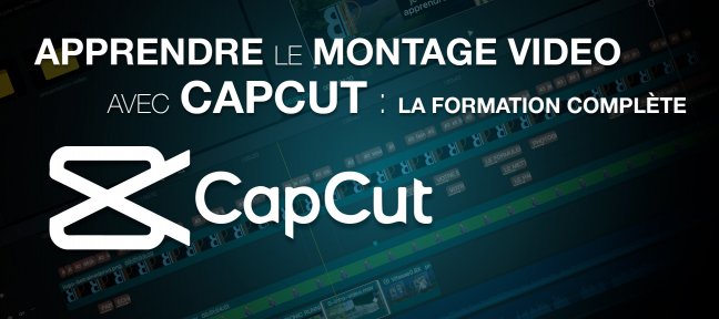 Apprendre le montage vidéo avec CAPCUT : la formation complète.