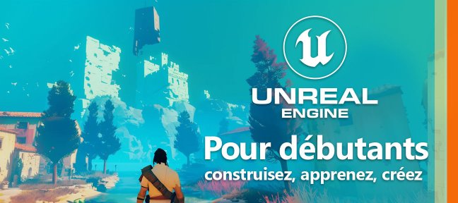 Unreal Engine pour débutants : Construisez, apprenez, créez un jeu vidéo !