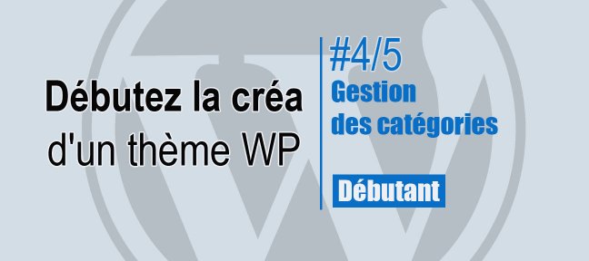 4/5 Débutez la création d'un thème WordPress - Gestion des catégories