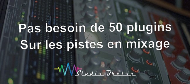 Pas besoin de 50 plugin sur les pistes