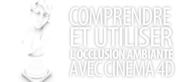Tuto Occlusion ambiante : comprendre et l'utiliser Cinema 4D