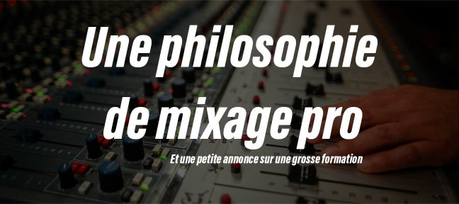 Une philosophie de mixage pro