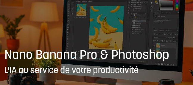 55 cas pratiques Nano Banana Pro & Photoshop : l'IA au service de votre productivité