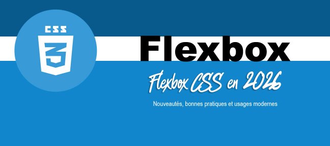 Flexbox CSS en 2026 – Nouveautés, bonnes pratiques et usages modernes
