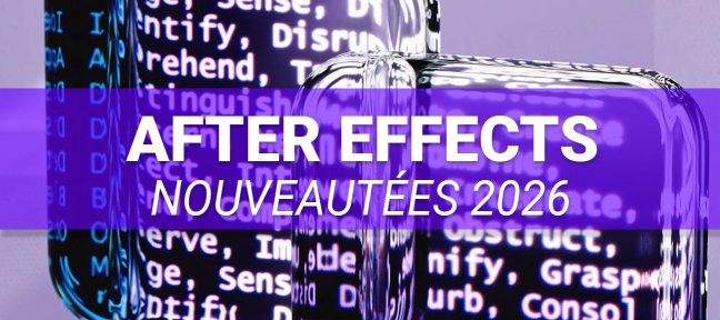 After Effects 2026 – Découvrir et maîtriser les nouveautés clés