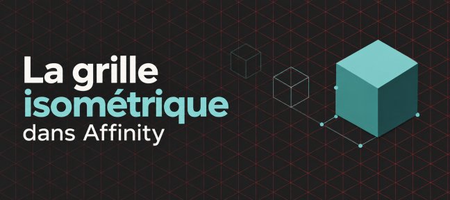 Grille isométrique dans Affinity : dessiner en volume sans calculer un seul angle