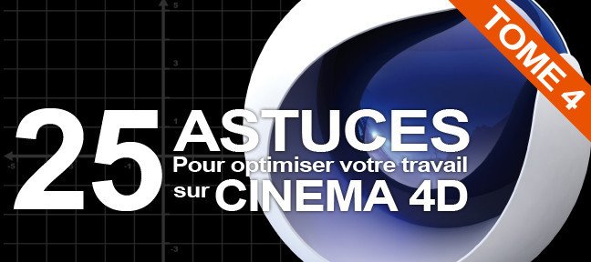 Tuto Cinema 4d : 25 astuces en vidéo - Tome 4 Cinema 4D