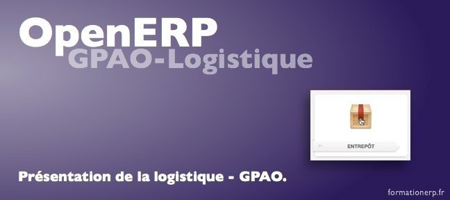 Tuto Présentation de la logistique et de la GPAO OpenERP