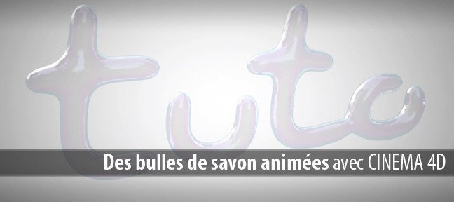 Tuto Texte en bulles de savon, animé Cinema 4D