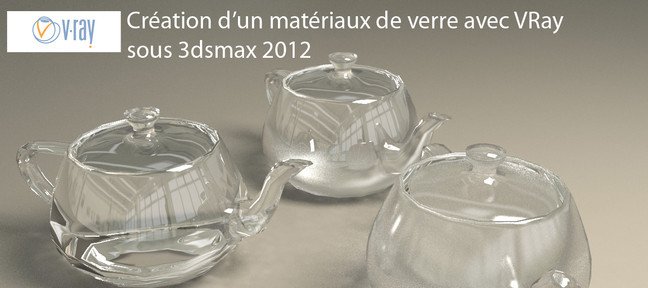 Tuto Création d'un matériaux verre VRay 3ds Max