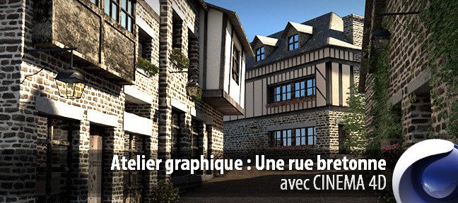 Atelier Cinema 4D : une rue bretonne en 3D