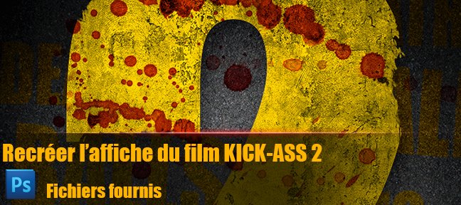 Tuto Kick-Ass 2 : Recréer l'affiche du film Photoshop