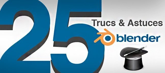 Tuto Blender : 25 trucs et astuces Blender
