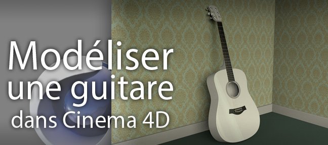 Tuto Modéliser une guitare Cinema 4D