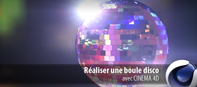 Tuto Réaliser une boule disco Cinema 4D