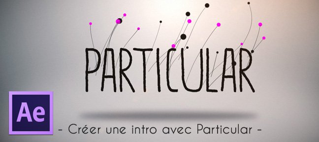 Tuto Créer une intro avec Particular After Effects