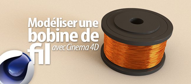 Tuto Modéliser une bobine de fil Cinema 4D