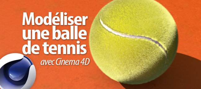 Tuto Modéliser une balle de tennis Cinema 4D