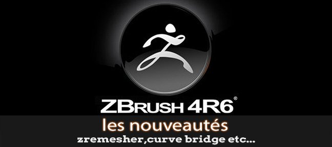 Tuto ZBrush 4r6 les nouveautés ZBrush