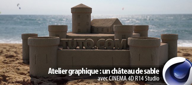Tuto Atelier graphique : un château de sable Cinema 4D