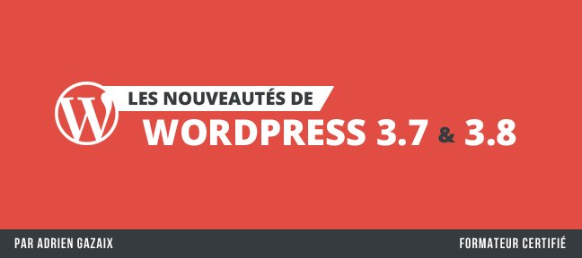 Les nouveautés de WordPress 3.7 et 3.8