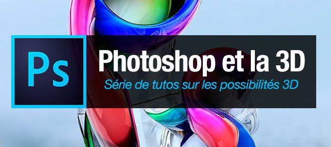 Tuto Les possibilités 3D sous l’Édition 2014 de Photoshop CC Photoshop