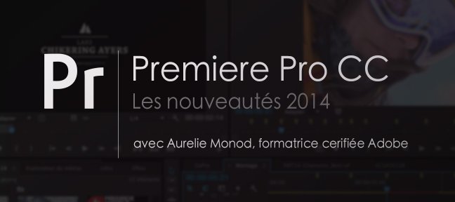 Gratuit : Les nouveautés de Premiere Pro CC 2014