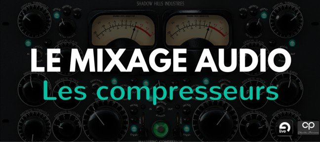Tuto Apprendre le mixage audio : Les Compresseurs Live