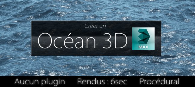Tuto Créer un Océan 3D dans 3ds Max 3ds Max