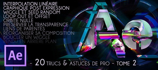 Tuto 20 Trucs & Astuces de Pro - Tome 2 After Effects